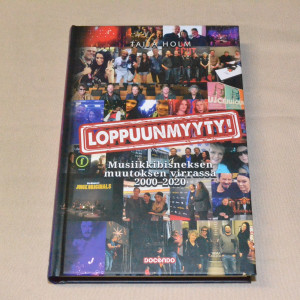 Taija Holm Loppuunmyyty! Musiikkibisneksen muutoksen virrassa 2000 - 2020